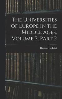 bokomslag The Universities of Europe in the Middle Ages, Volume 2, part 2