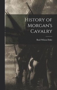 bokomslag History of Morgan's Cavalry