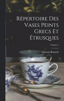 Salomon Reinach - Répertoire Des Vases Peints Grecs Et Étrusques; Volume 2, Inbunden