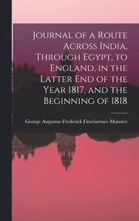 bokomslag Journal of a Route Across India, Through Egypt, to England, in the Latter End of the Year 1817, and the Beginning of 1818