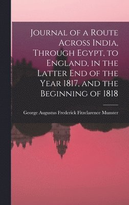 Journal of a Route Across India, Through Egypt, to England, in the Latter End of the Year 1817, and the Beginning of 1818 1