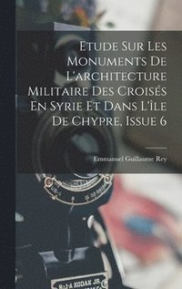 bokomslag Etude Sur Les Monuments De L'architecture Militaire Des Croiss En Syrie Et Dans L'le De Chypre, Issue 6