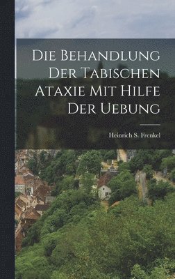 bokomslag Behandlung Der Tabischen Ataxie Mit Hilfe Der Uebung