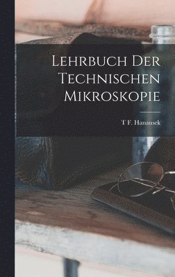 Lehrbuch Der Technischen Mikroskopie 1