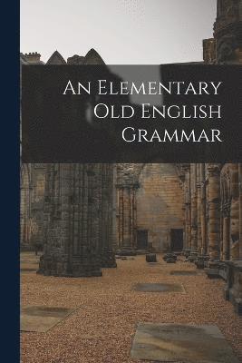 bokomslag An Elementary Old English Grammar