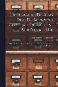 bokomslag La Librairie De Jean Duc De Berry Au Chteau De Mehun-Sur-Yevre, 1416