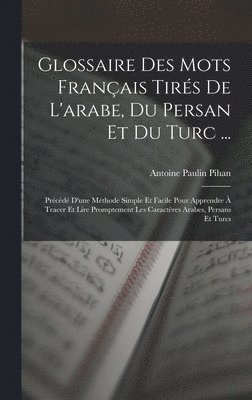 bokomslag Glossaire Des Mots Franais Tirs De L'arabe, Du Persan Et Du Turc ...