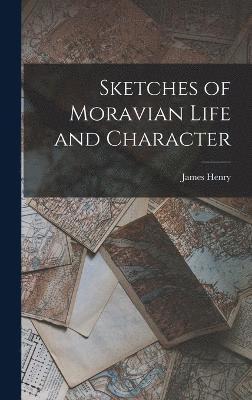 Sketches of Moravian Life and Character 1