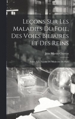 Leons Sur Les Maladies Du Foie, Des Voies Biliaires Et Des Reins 1