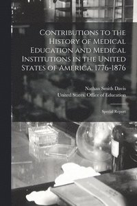 bokomslag Contributions to the History of Medical Education and Medical Institutions in the United States of America. 1776-1876