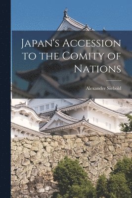Alexander Siebold - Japan's Accession to the Comity of Nations, Häftad