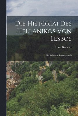 bokomslag Die Historiai Des Hellanikos Von Lesbos