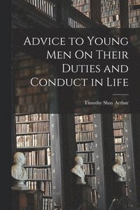 bokomslag Advice to Young Men On Their Duties and Conduct in Life