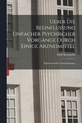 bokomslag Ueber Die Beeinflussung Einfacher Psychischer Vorgnge Durch Einige Arzneimittel