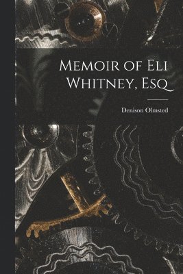 Memoir of Eli Whitney, Esq 1