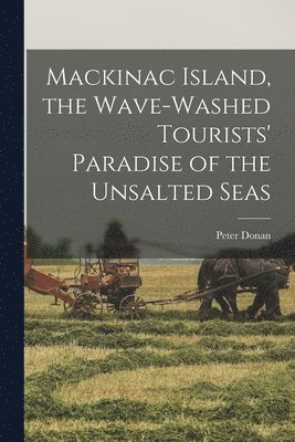 Mackinac Island, the Wave-Washed Tourists' Paradise of the Unsalted Seas