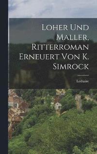 bokomslag Loher Und Maller, Ritterroman Erneuert Von K. Simrock