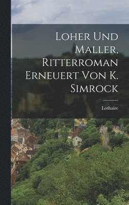 bokomslag Loher Und Maller, Ritterroman Erneuert Von K. Simrock