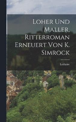 Loher Und Maller, Ritterroman Erneuert Von K. Simrock 1