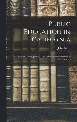 John Swett - Public Education in California, Inbunden