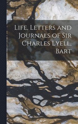 bokomslag Life, Letters and Journals of Sir Charles Lyell, Bart