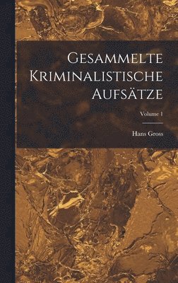bokomslag Gesammelte Kriminalistische Aufsätze; Volume 1