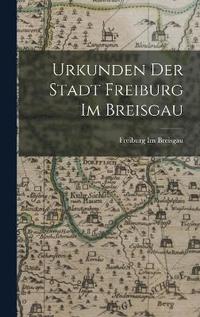 bokomslag Urkunden Der Stadt Freiburg Im Breisgau