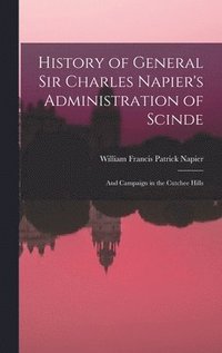 bokomslag History of General Sir Charles Napier's Administration of Scinde