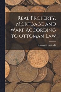 bokomslag Real Property, Mortgage and Wakf According to Ottoman Law