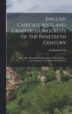 English Caricaturists and Graphic Humourists of the Nineteeth Century 1