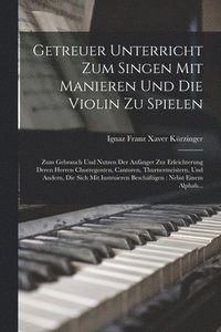 bokomslag Getreuer Unterricht Zum Singen Mit Manieren Und Die Violin Zu Spielen