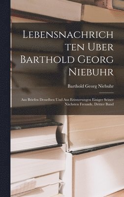 Lebensnachrichten Uber Barthold Georg Niebuhr 1