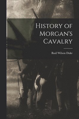 bokomslag History of Morgan's Cavalry