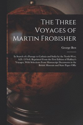 The Three Voyages of Martin Frobisher 1