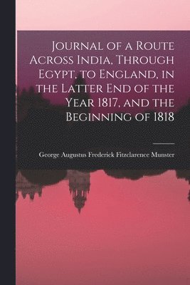 bokomslag Journal of a Route Across India, Through Egypt, to England, in the Latter End of the Year 1817, and the Beginning of 1818