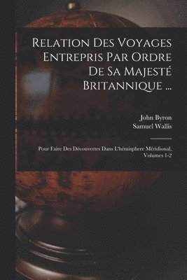 John Byron, Samuel Wallis - Relation Des Voyages Entrepris Par Ordre De Sa Majesté Britannique ..., Häftad