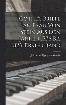 bokomslag Gthe's Briefe an Frau von Stein aus den Jahren 1776 bis 1826. Erster Band