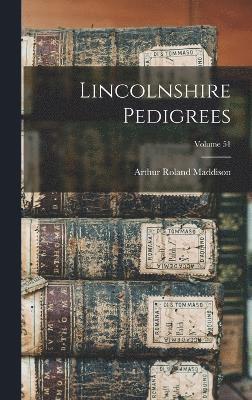 Lincolnshire Pedigrees; Volume 51 1