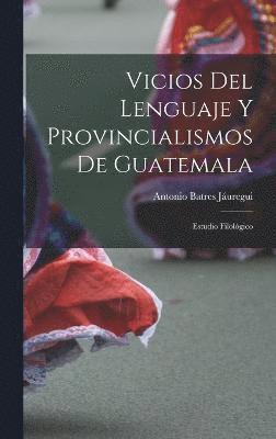 Vicios Del Lenguaje Y Provincialismos De Guatemala 1