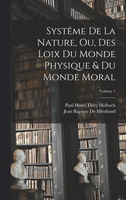 Paul Henri Thiry Holbach, Jean Baptiste De Mirabaud - Systême De La Nature, Ou, Des Loix Du Monde Physique & Du Monde Moral; Volume 1, Inbunden