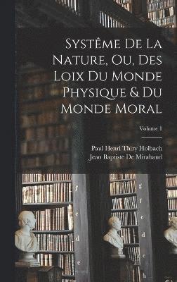 bokomslag Systme De La Nature, Ou, Des Loix Du Monde Physique & Du Monde Moral; Volume 1