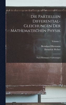 Heinrich Weber, Bernhard Riemann - Partiellen Differential-Gleichungen Der Mathematischen Physik, Inbunden
