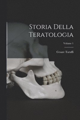 Storia Della Teratologia; Volume 1