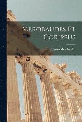 bokomslag Merobaudes Et Corippus