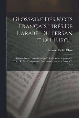 bokomslag Glossaire Des Mots Franais Tirs De L'arabe, Du Persan Et Du Turc ...