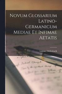 bokomslag Novum Glossarium Latino-Germanicum Mediae Et Infimae Aetatis