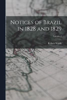 Notices of Brazil in 1828 and 1829; Volume 2 1