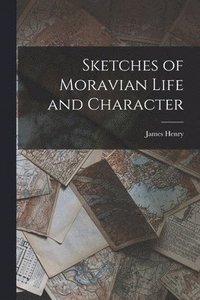 bokomslag Sketches of Moravian Life and Character