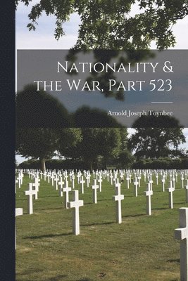 Arnold Joseph Toynbee - Nationality & the War, Part 523, Häftad