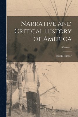 Justin Winsor - Narrative and Critical History of America; Volume 1, Häftad